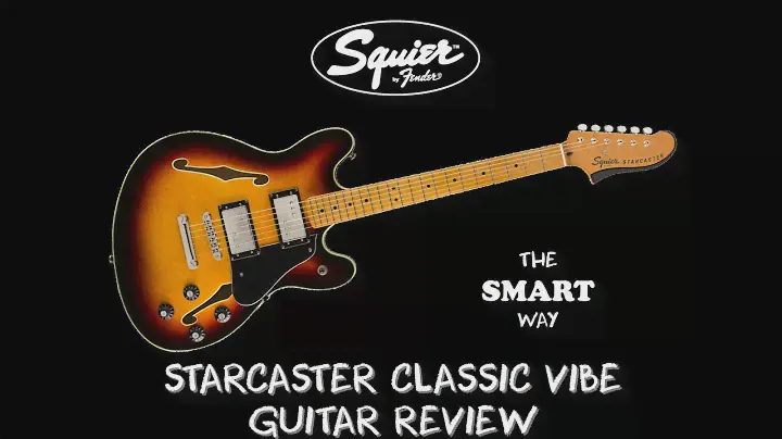 SQUIER CLASSIC VIBE STARCASTER GUITAR REVIEW, THE SMART WAY