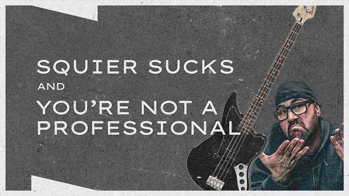 Squier Sucks and You're Not a Professional