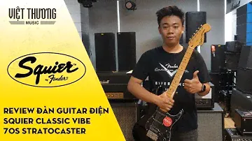 Review Đàn Guitar Điện Squier Classic Vibe 70s Stratocaster
